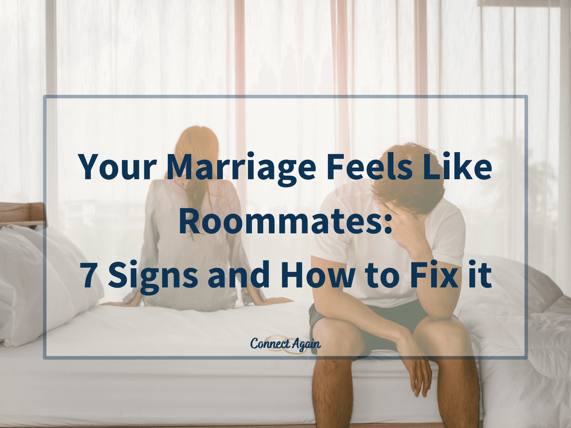 Your Marriage Feels Like Roommates: 7 Signs and How to Fix It - Connect  Again